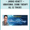 Jarrad Hewett – Vibrational Sound Therapy – All 52 Tracks at Tenlibrary.com
