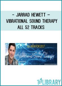 Jarrad Hewett – Vibrational Sound Therapy – All 52 Tracks at Tenlibrary.com