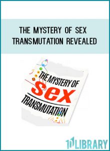 The Mystery Of Sex Transmutation Revealed at Tenlibrary.com