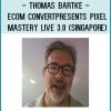 Thomas Bartke – eCom Convert Presents PIXEL MASTERY LIVE 3.0 (Singapore) at Tenlibrary.com