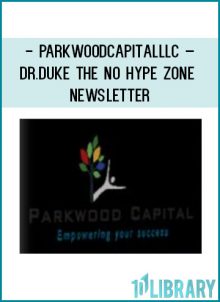 Parkwoodcapitalllc – Dr.Duke – The No Hype Zone Newsletter at Tenlibrary.com