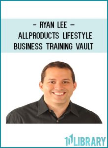 Ryan Lee – All products – Lifestyle Business Training Vault at Tenlibrary.com