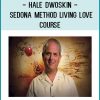 Hale Dwoskin - Sedona Method - Living Love Course at Tenlibrary.com