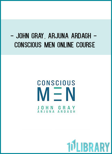 John Gray, Arjuna Ardagh - Conscious Men Online Course at Tenlibrary.com