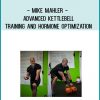 Mike Mahler - Advanced Kettlebell Training And Hormone Optimization