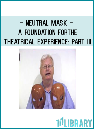 Neutral Mask - A Foundation for the Theatrical Experience Part III