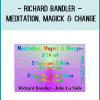 roduct Overview:Meditation, Magick & Change™ – Richard Bandler – John La ValleFrom the seminar: Meditation, Magick & Change™ in Orlando, with Richard Bandler and John La Valle, this 2 CD set has meditations that weave the days of a very special week to help people transform easily.Product Details:Meditation, Magick & Change™ – Richard Bandler – John La ValleFrom the seminar: Meditation, Magick & Change™ in Orlando, with Richard Bandler and John La Valle, this 2 CD set has meditations that weave the days of a very special week to help people transform easily.