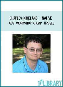 Charles Kirkland – Native Ads Workshop & Upsell at Tenlibrary.com