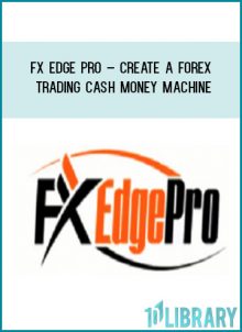 FX Edge Pro – Create A Forex Trading Cash Money Machine at Tenlibrary.com
