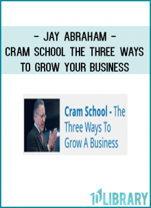 Jay Abraham Cram School – The Three Ways To Grow Your Business At tenco.pro