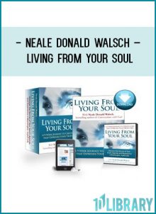 Neale Donald Walsch – Living From Your Soul at Tenlibrary.com