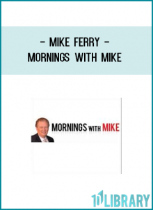 production and your income ... would you listen? If yes, the Mornings with Mike program is right for you!