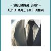To create Alpha Male 6.0 was a lot of work