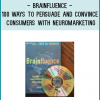 Brainfluence: 100 Ways to Persuade and Convince Consumers with NeuromarketingBrainfluence explains how to practically apply neuroscience and behavior technology