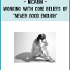 http://tenco.pro/product/nicabm-working-with-core-beliefs-of-never-good-enough-2/