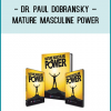 Dr. Paul Dobransky – Mature Masculine PowerFor this training program, I stepped back. Way back and thought about all-new models of psychology for this one, then I STARTED FROM SCRATCH in designing it.