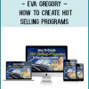 Eva Gregory – How To Create Hot Selling Programs