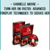 “Turn Her On Faster: Advanced Foreplay Techniques To Seduce Her Mind and Body”