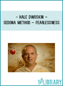 Hale Dwoskin – Sedona Method – FearlessnessA New Teleconference!