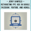 Jerry Banfield – Retargeting PPC Ads in Google, Facebook, YouTube, and AdRoll