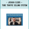 Joshua Elder – Tube Traffic Selling System