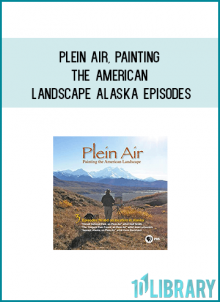 The first three episodes of Plein Air, Painting the American Landscape feature artists Matt Smith, Jean LeGassick, and Kenn Backhaus as they paint in Alaska.