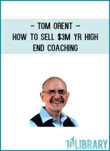 Tom Orent – How to Sell $3M yr High End Coaching