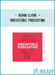 A Step by Step Guide to Launching and Growing a Podcast that Can’t Be Ignored