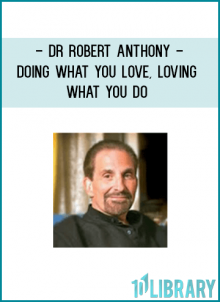 According to motivational expert Dr. Robert Anthony, permanent happiness and financial freedom can be yours, but only if you are satisfied with all aspects of your life