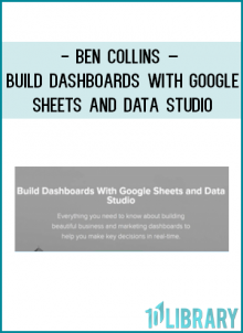 http://tenco.pro/product/ben-collins-build-dashboards-with-google-sheets-and-data-studio/