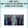 http://tenco.pro/product/james-hayes-how-to-master-your-emotions-with-anyone-in-any-situation/