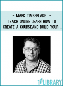 Mark Timberlake - Teach Online - Learn how to create a course and build your ...