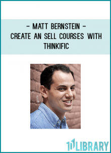 Matt Bernstein - Create an Sell Courses with Thinkific