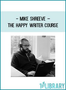 Mike Shreeve – The Happy Writer Course at Tenlibrary.com
