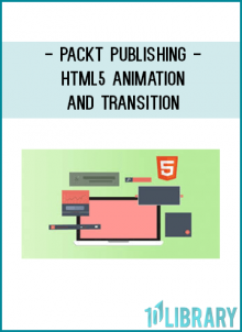 "Learn how to develop incredible animations and transitions with HTML5