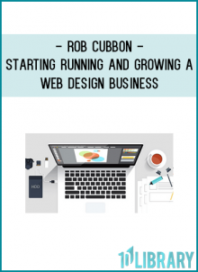 Rob Cubbon - Starting Running and Growing a Web Design Business
