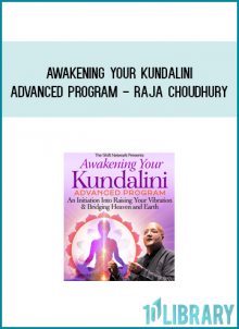Awakening Your Kundalini Advanced Program - Raja Choudhury