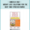 http://tenco.pro/product/weight-loss-solutions-for-the-busy-and-stressed-nurse-vanessa-ruiz/