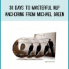 30 Days to Masterful NLP Anchoring from Michael Breen at Midlibrary.com