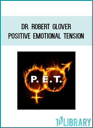 Dr. Robert Glover Positive Emotional Tension at Tenlibrary.com