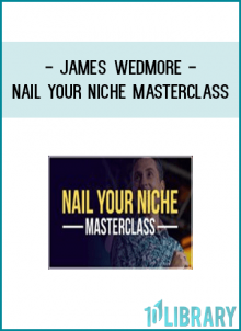 James Wedmore - Nail Your Niche Masterclass