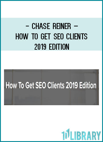 Chase Reiner – How To Get SEO Clients 2019 Edition at Tenlibrary.com