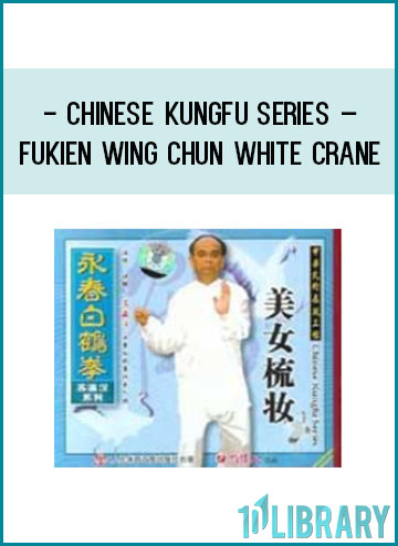 Chinese kungfu series – Fukien Wing Chun White Crane at Tenlibrary.com