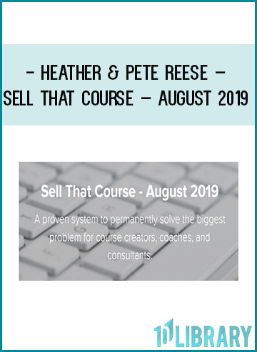 Heather & Pete Reese – Sell That Course – August 2019 at Tenlibrary.com