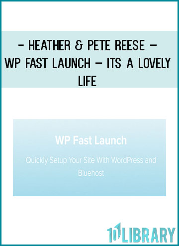 Heather & Pete Reese – WP Fast Launch – Its A Lovely Life at Tenlibrary.com