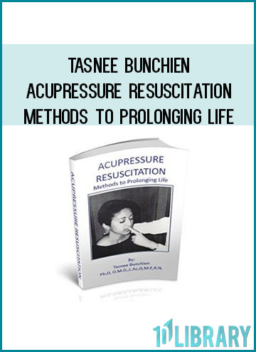 Tasnee Bunchien Acupressure Resuscitation Methods to Prolonging Life at Tenlibrary.com