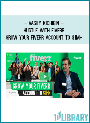 Vasily Kichigin – Hustle With Fiverr – Grow Your Fiverr Account To $1M+ at Tenlibrary.com