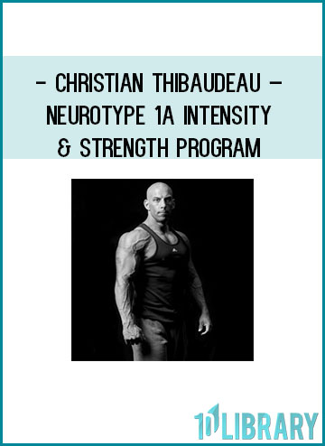 Christian Thibaudeau – Neurotype 1A Intensity & Strength program at Tenlibrary.com
