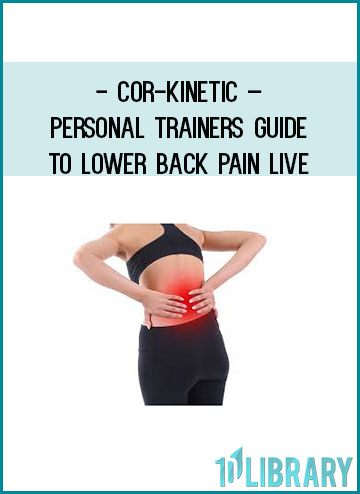 Cor-Kinetic – Personal Trainers Guide To Lower Back Pain LIVE at Tenlibrary.com