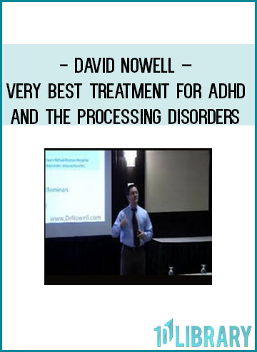 David Nowell – Very Best Treatment for ADHD and the Processing Disorders at Tenlibrary.com